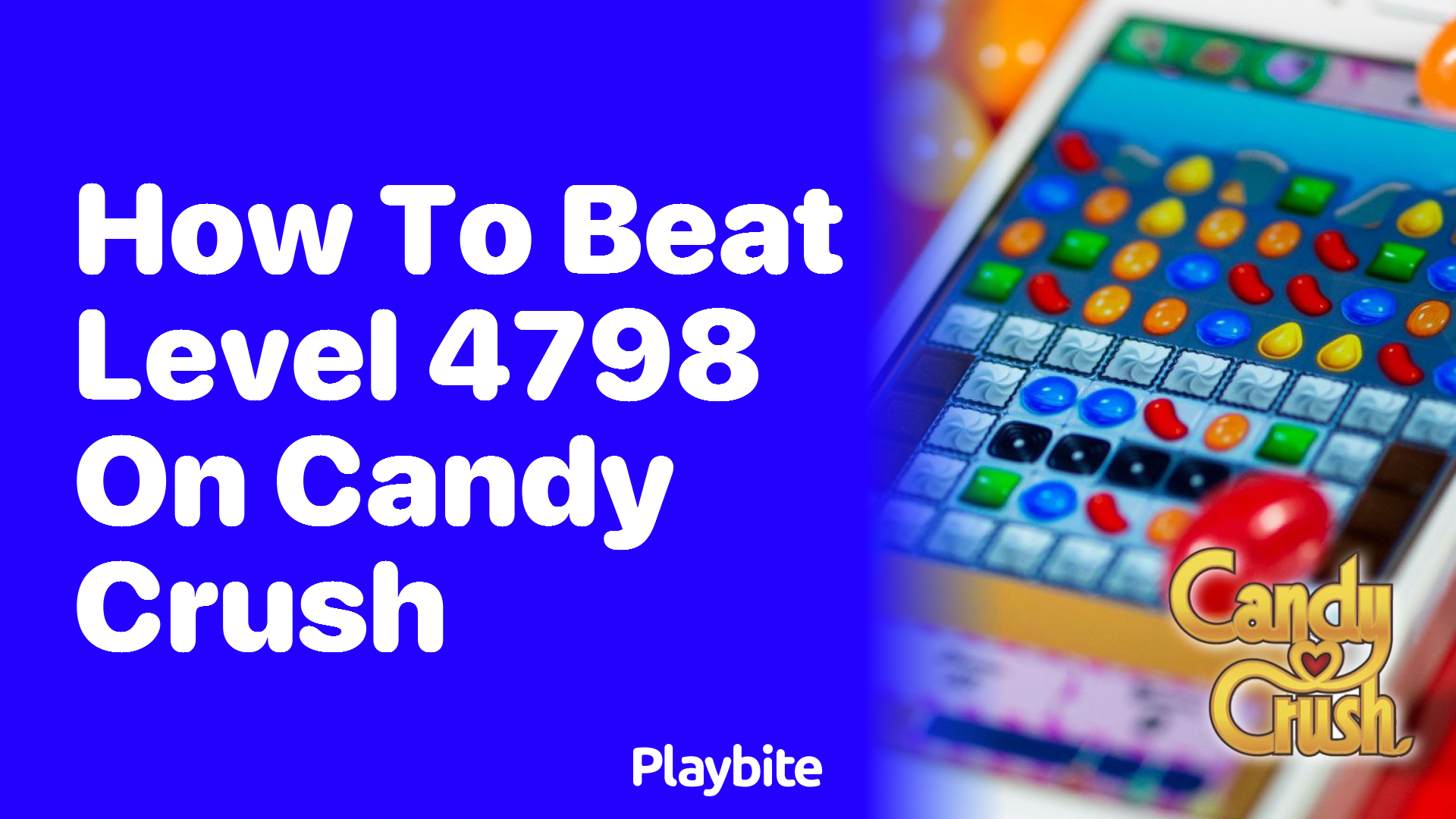 How to Beat Level 4798 on Candy Crush: Tips and Tricks!