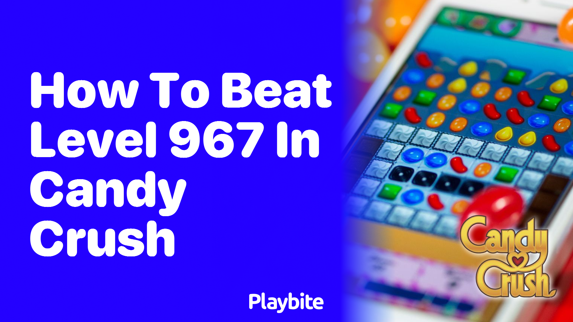 How to Beat Level 967 in Candy Crush: Tips &#038; Tricks