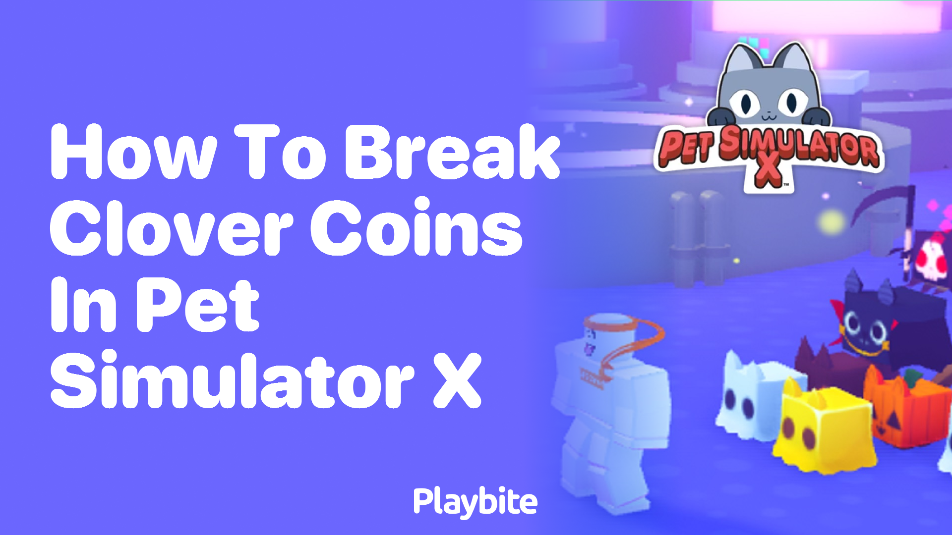 How to Break Clover Coins in Pet Simulator X: Your Ultimate Guide