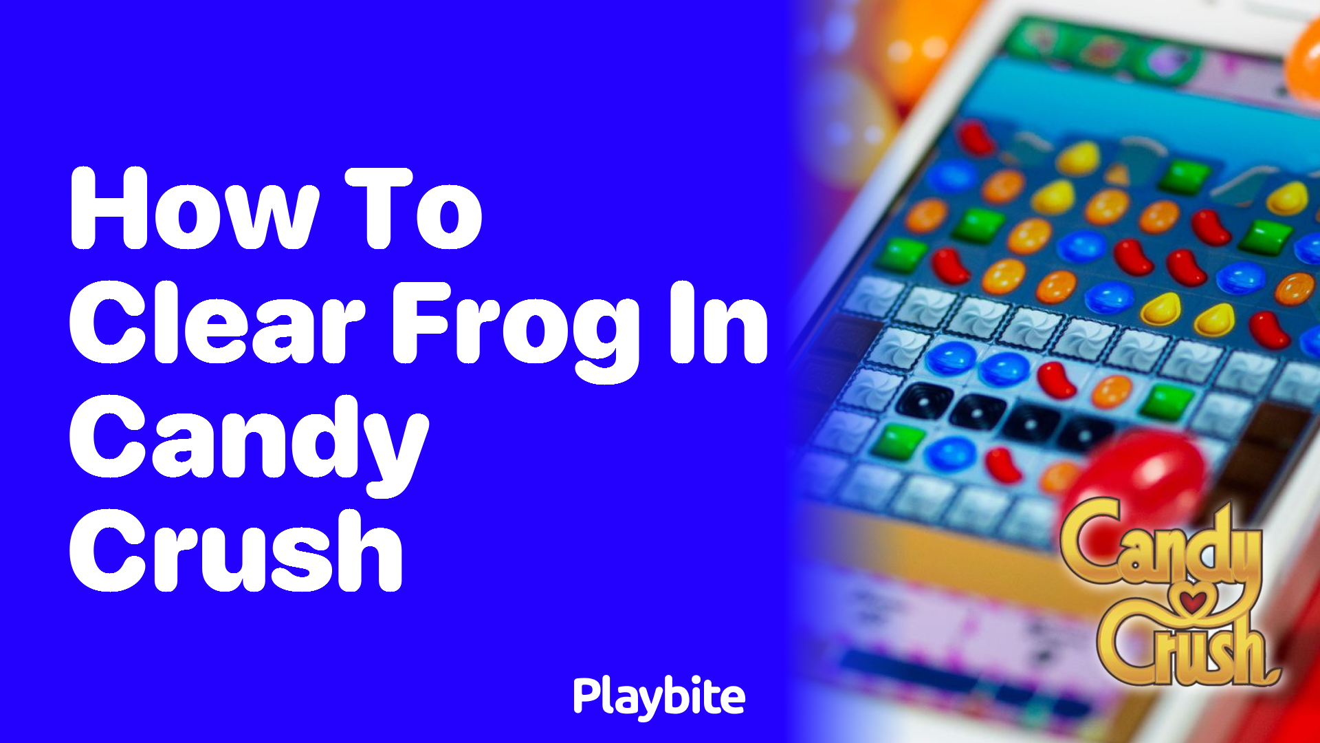 How to Clear a Frog in Candy Crush: Ultimate Guide