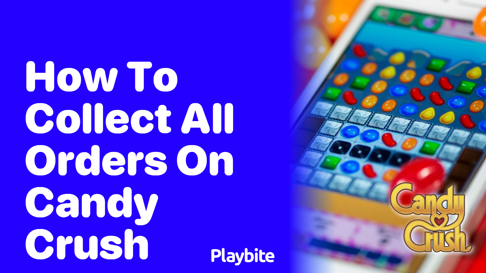 How to Collect All Orders on Candy Crush: A Fun Guide