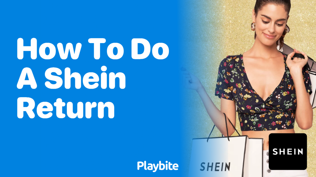 How to Do a SHEIN Return: A Simple Guide - Playbite