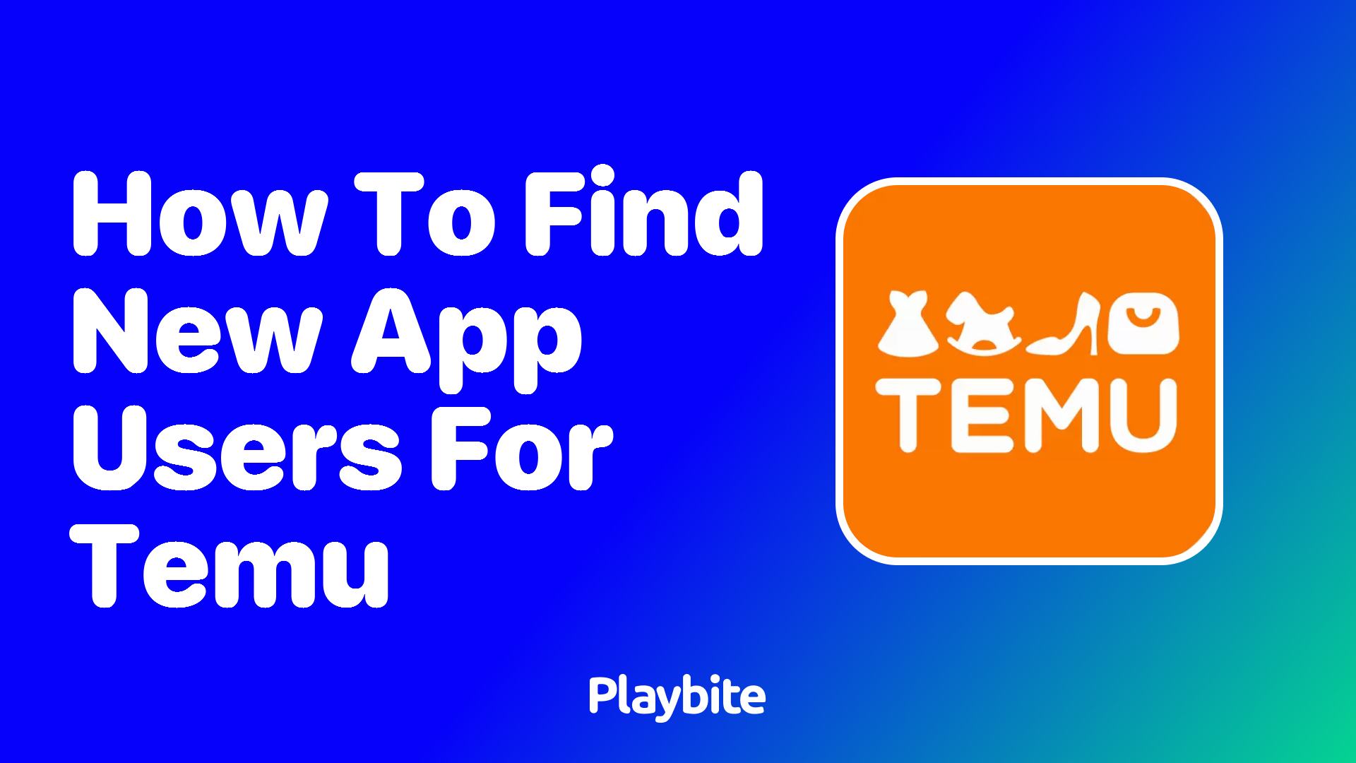 How to Find New App Users for Temu