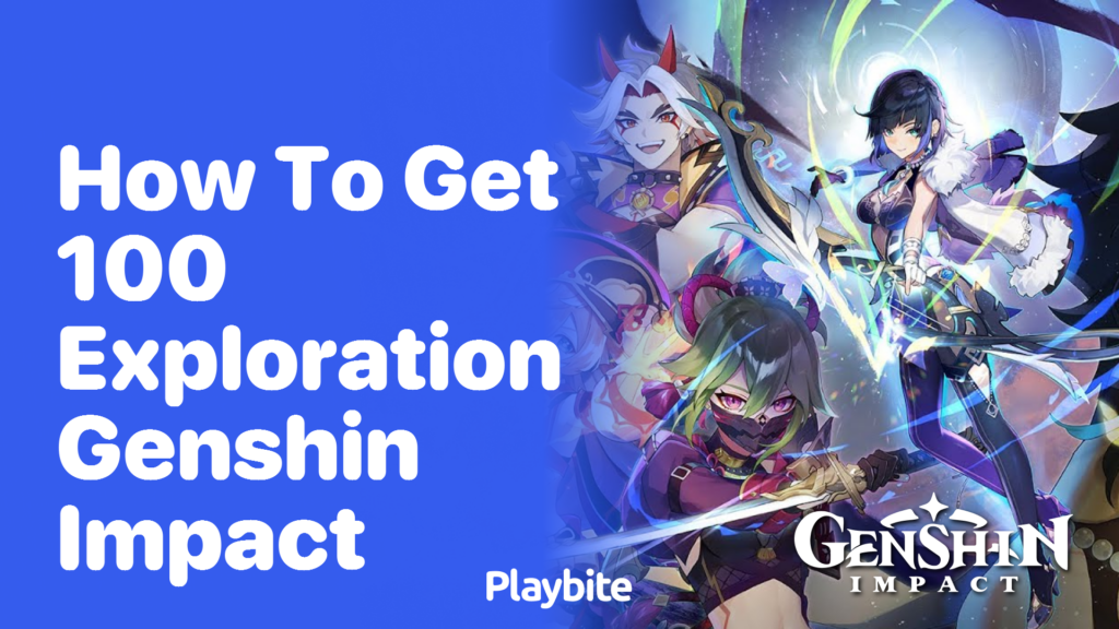 How to Get 100% Exploration in Genshin Impact - Playbite