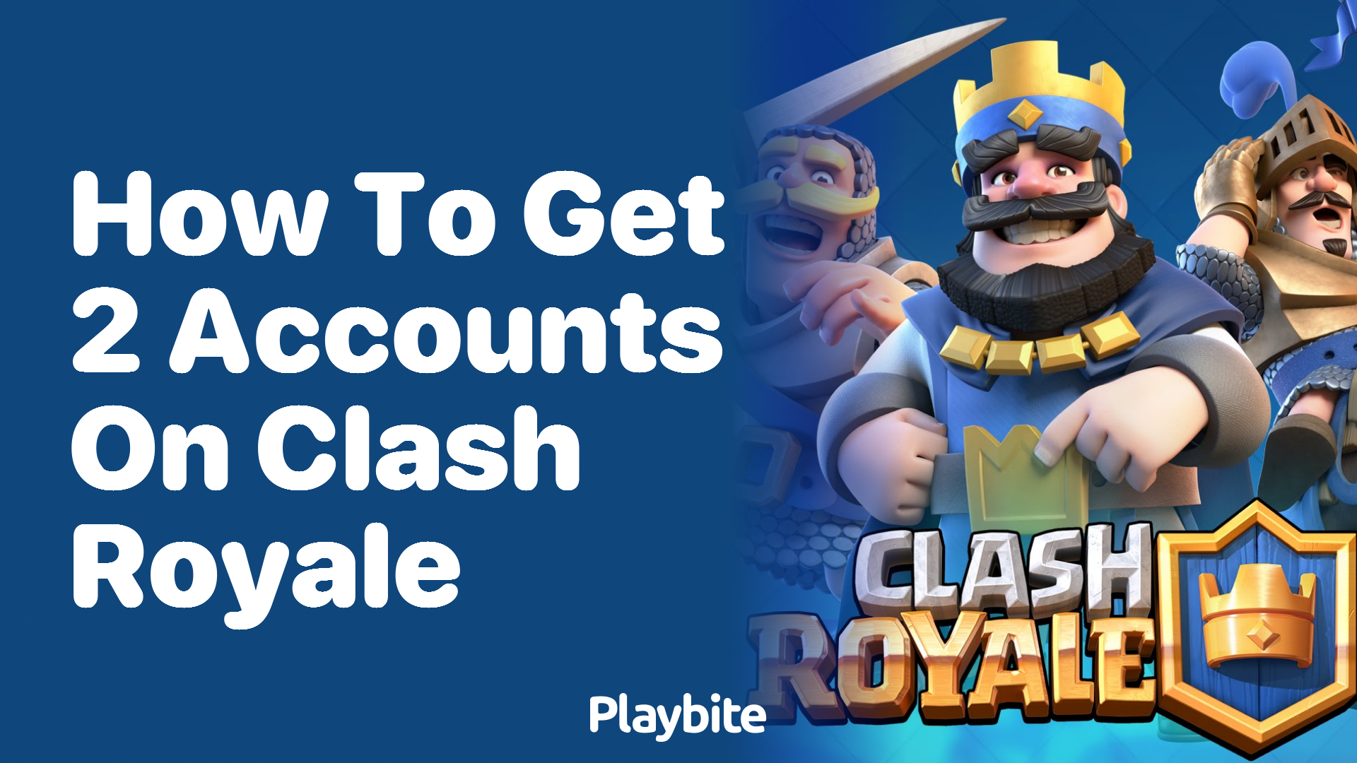 How to Get 2 Accounts on Clash Royale: A Simple Guide - Playbite