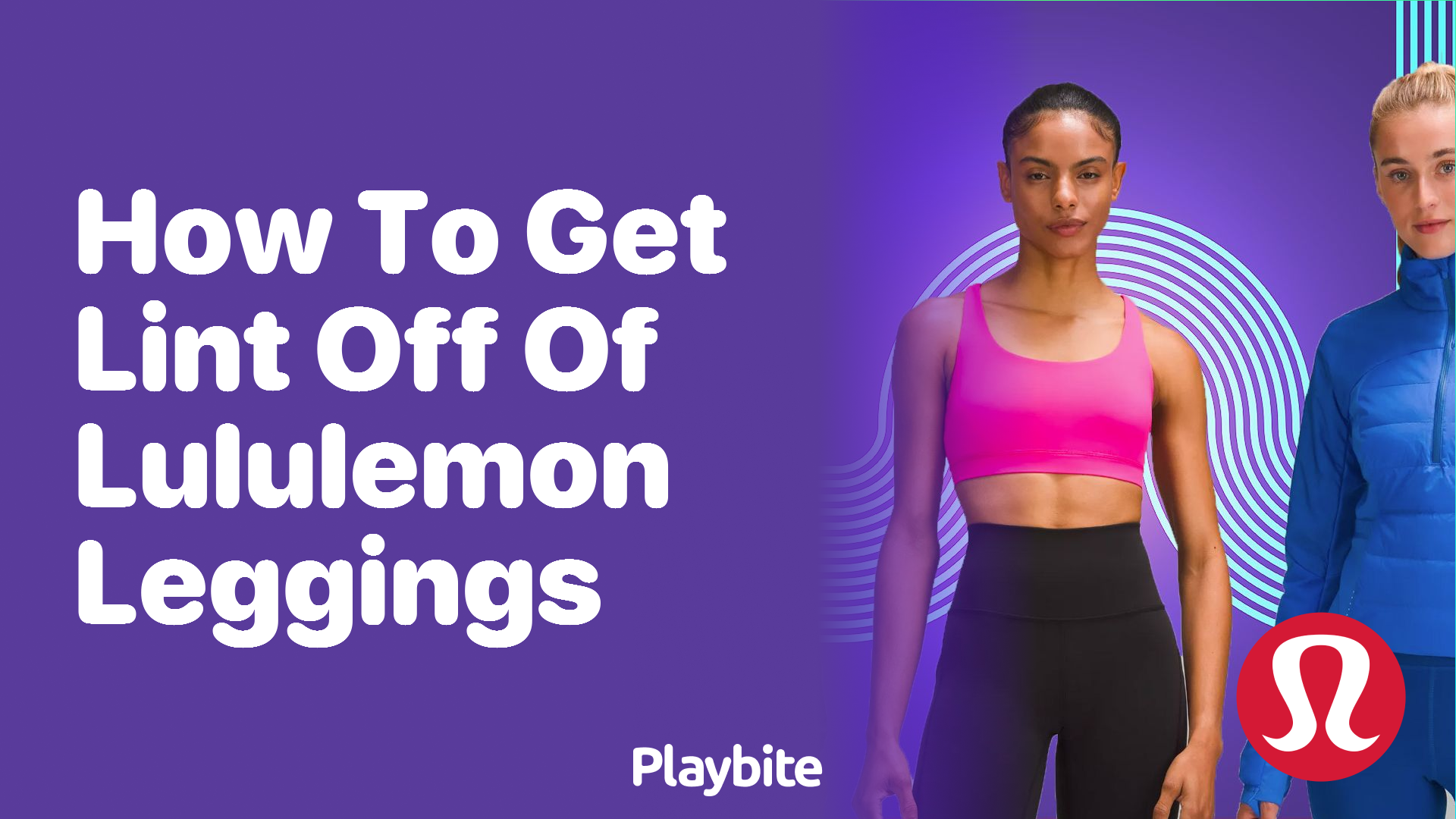 How to Get Lint Off of Lululemon Leggings - Playbite