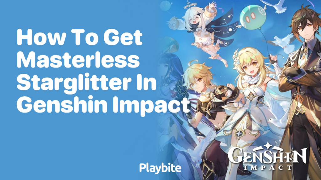 How to Get Masterless Starglitter in Genshin Impact Playbite