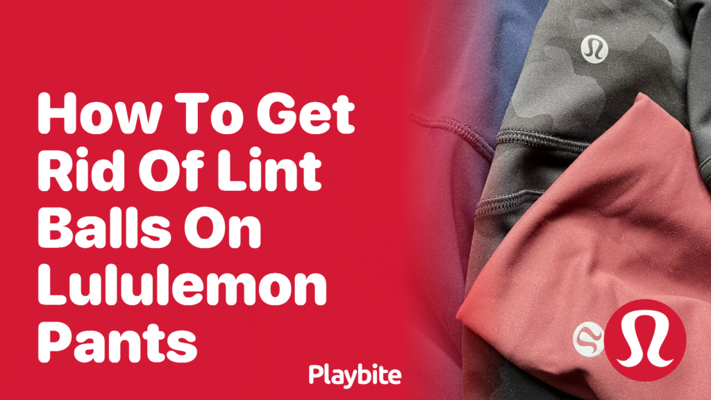 How to Get Rid of Lint Balls on Lululemon Pants - Playbite