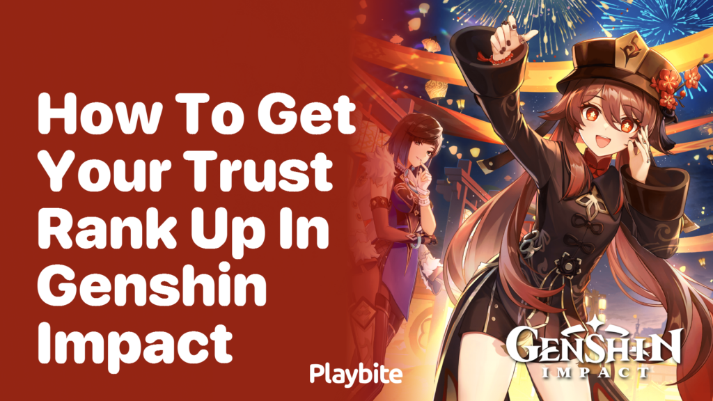 How To Boost Your Trust Rank In Genshin Impact - Playbite