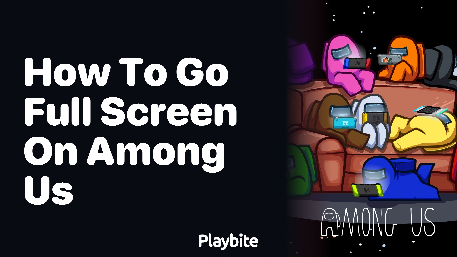 How to Go Full Screen on Among Us: A Quick Guide - Playbite