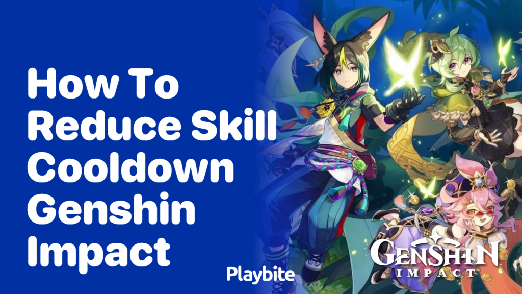 How to Reduce Skill Cooldown in Genshin Impact - Playbite