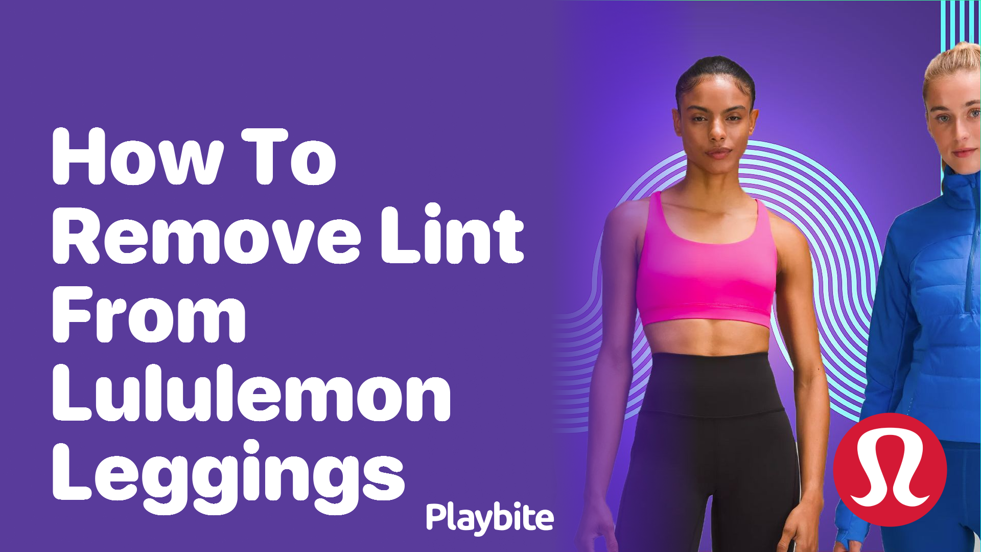 How to Remove Lint from Lululemon Leggings: Keep Your Gear Looking Great -  Playbite