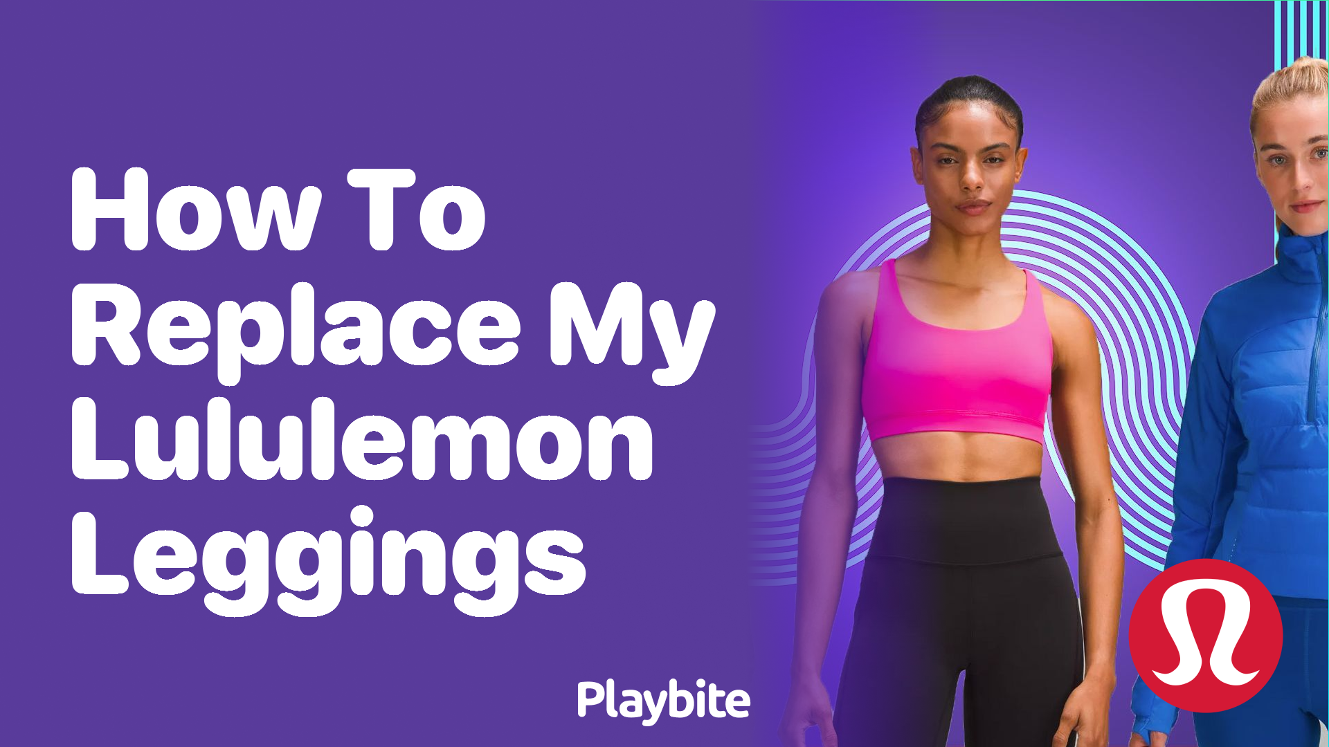 How to Replace My Lululemon Leggings: A Quick Guide - Playbite