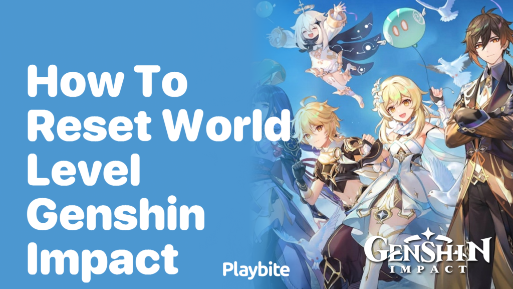 How Do I Reset My Genshin Impact World? Ultimate Guide