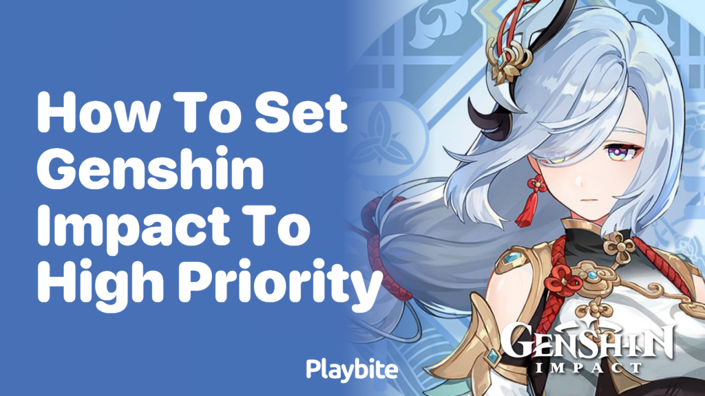 How to Set Genshin Impact to High Priority for Smoother Gameplay - Playbite