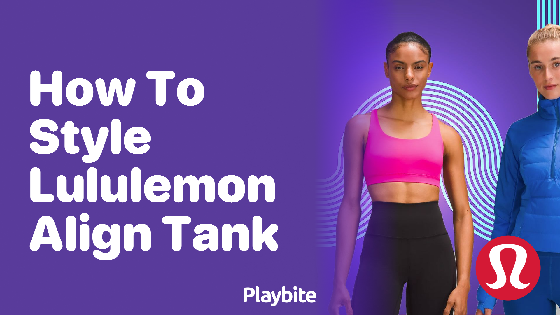 https://www.playbite.com/wp-content/uploads/sites/3/2024/03/how-to-style-lululemon-align-tank.png