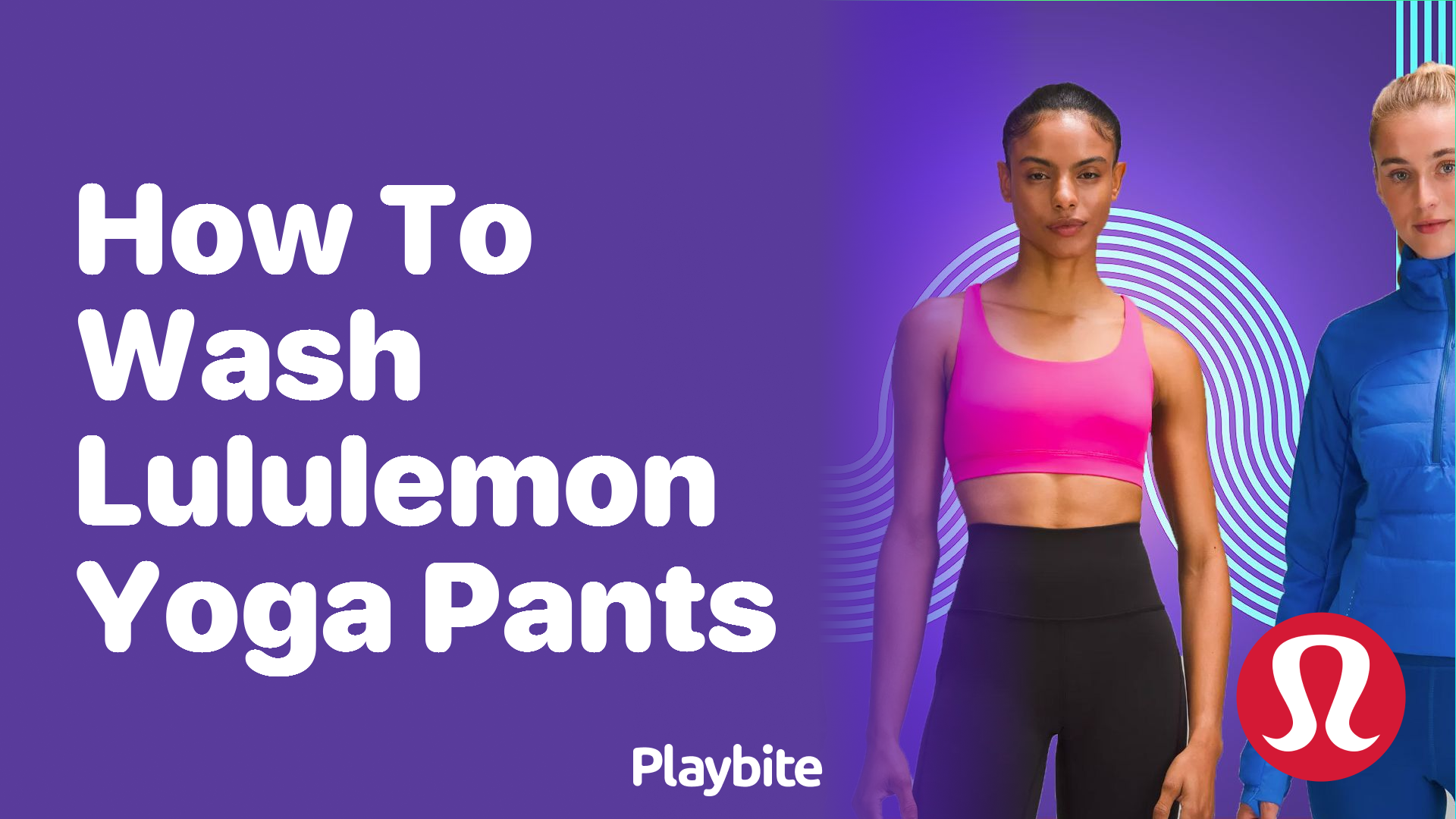 How to Wash Lululemon Yoga Pants: A Simple Guide - Playbite