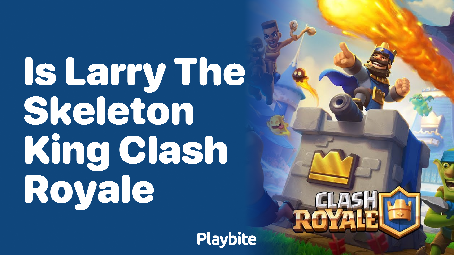 Is Larry the Skeleton King in Clash Royale?