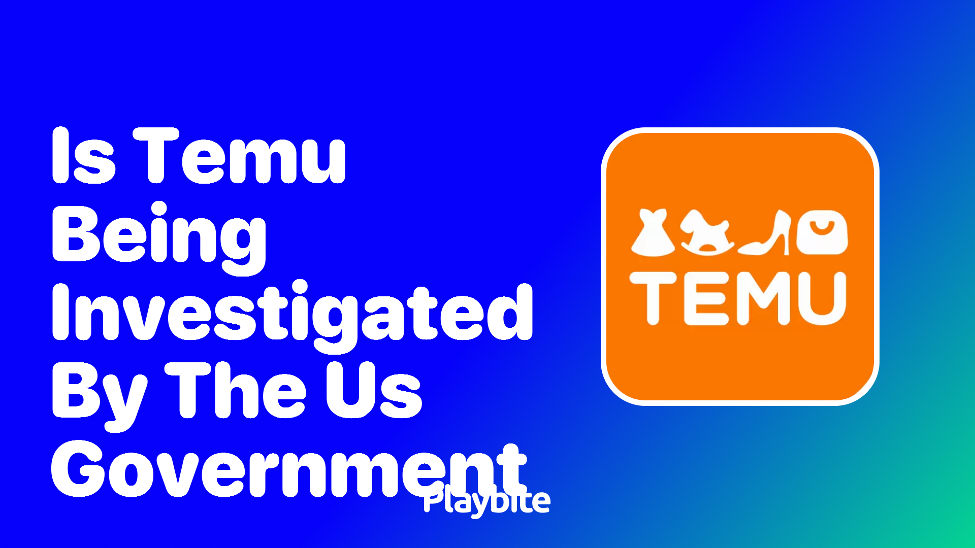 Is Temu Being Investigated by the US Government? Here&#8217;s What You Need to Know