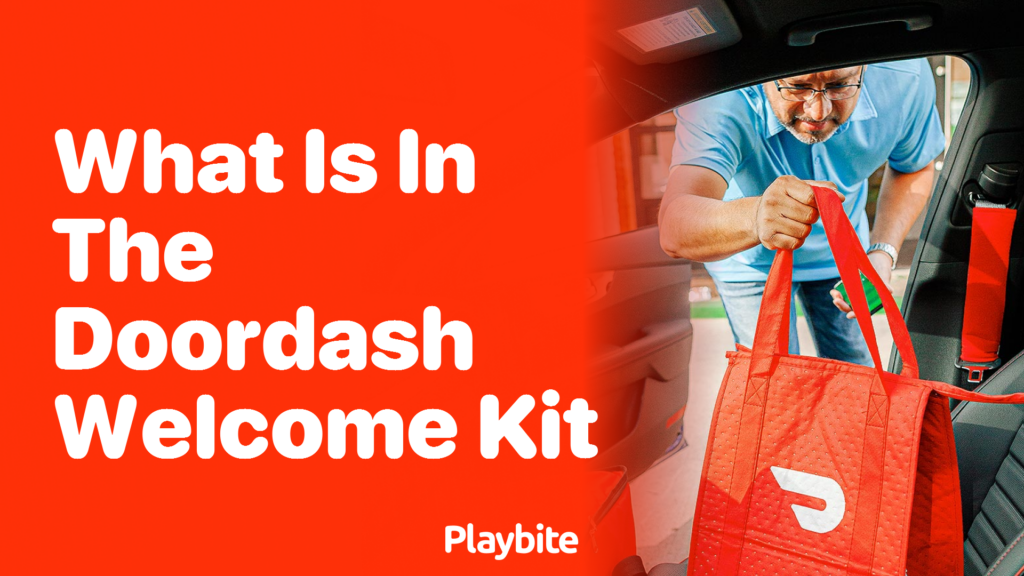 What Is in the DoorDash Kit? Unboxing the Essentials Playbite