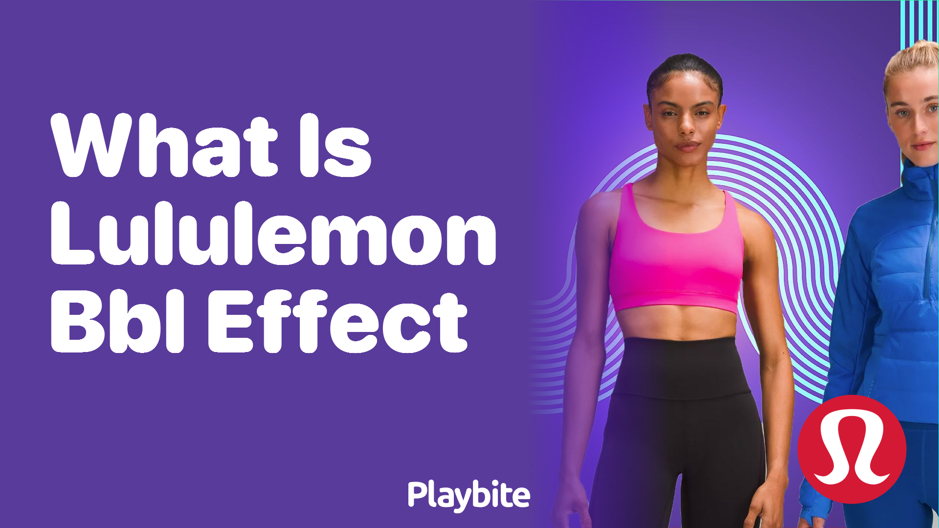 What is the BBL Effect Lululemon Offers? - Playbite
