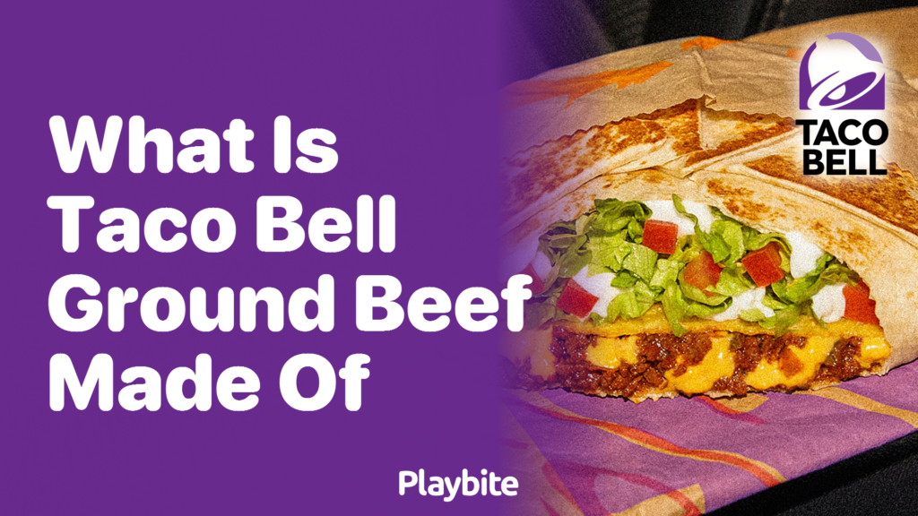 What Is Taco Bell Ground Beef Made Of Playbite 4075