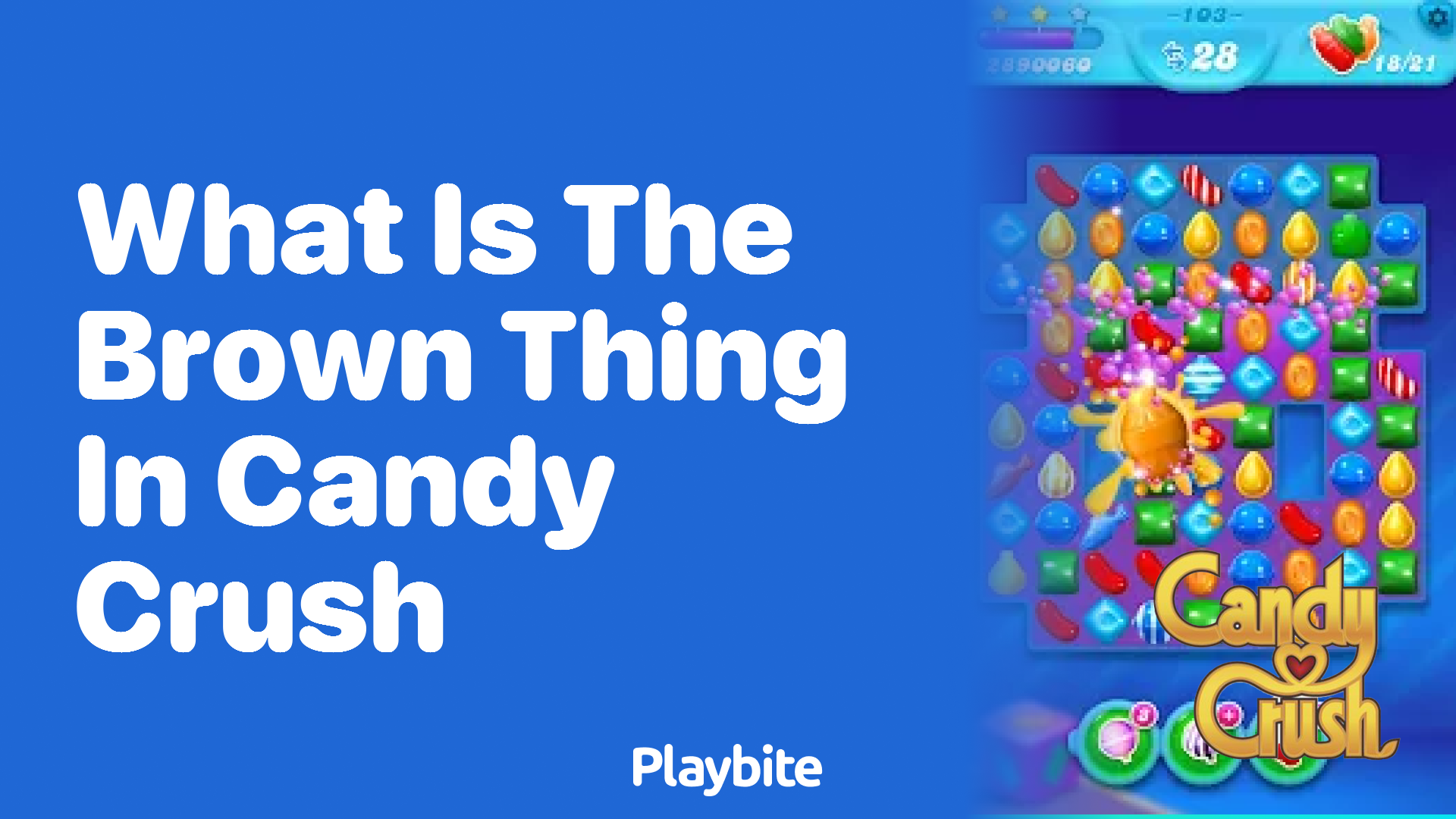 What is the Brown Thing in Candy Crush? Unwrapped!