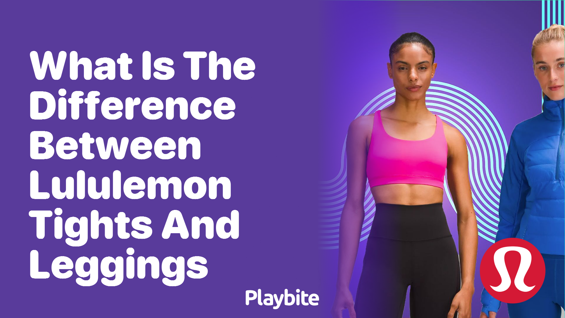 https://www.playbite.com/wp-content/uploads/sites/3/2024/03/what-is-the-difference-between-lululemon-tights-and-leggings.png