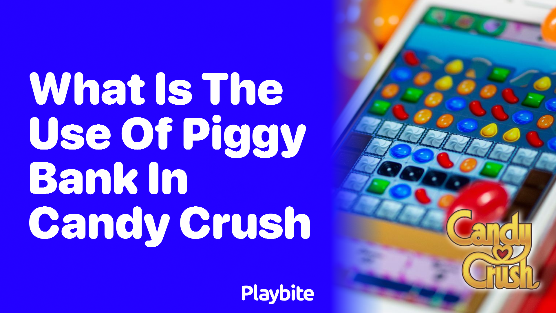 What is the Use of Piggy Bank in Candy Crush?