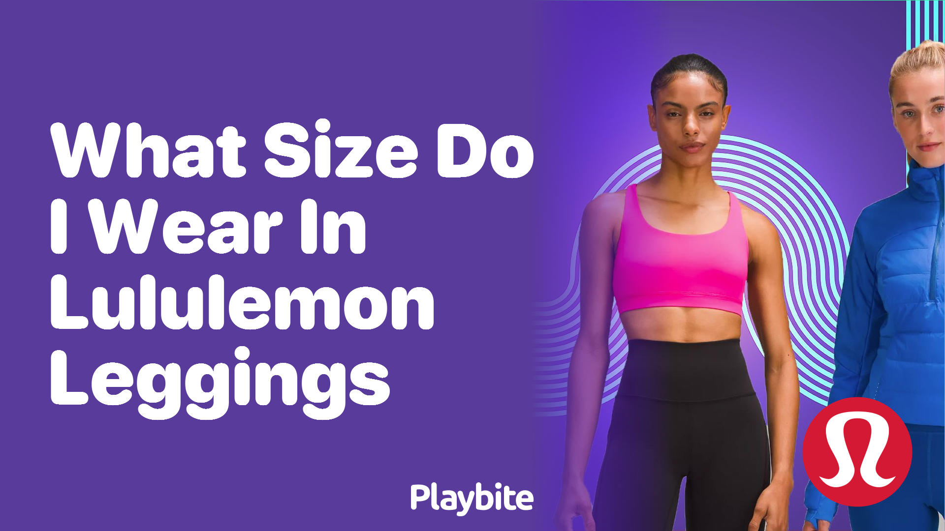 What Size Should I Get in Lululemon Align Leggings? - Playbite
