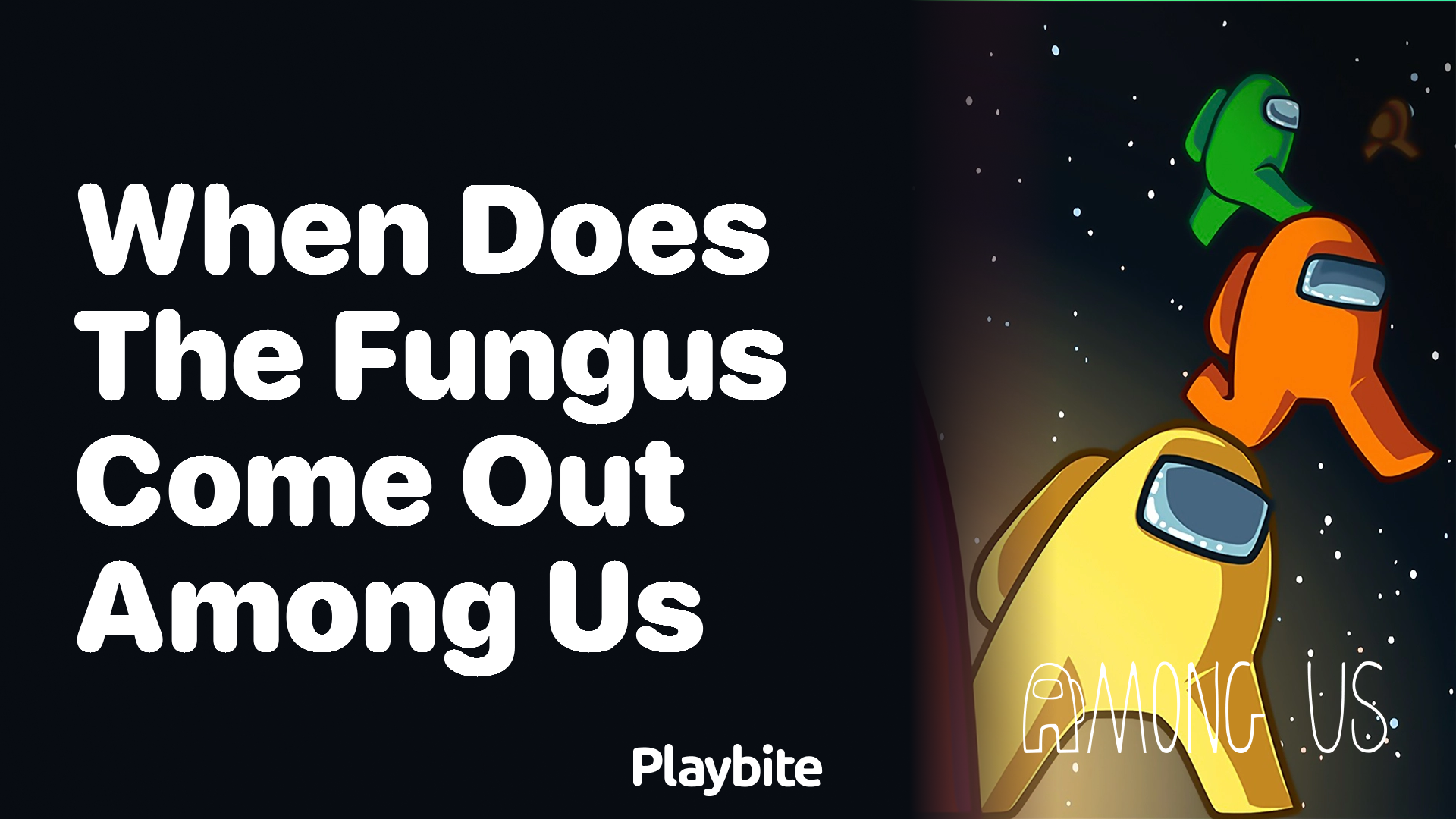 When Does the Fungus Come Out in Among Us?