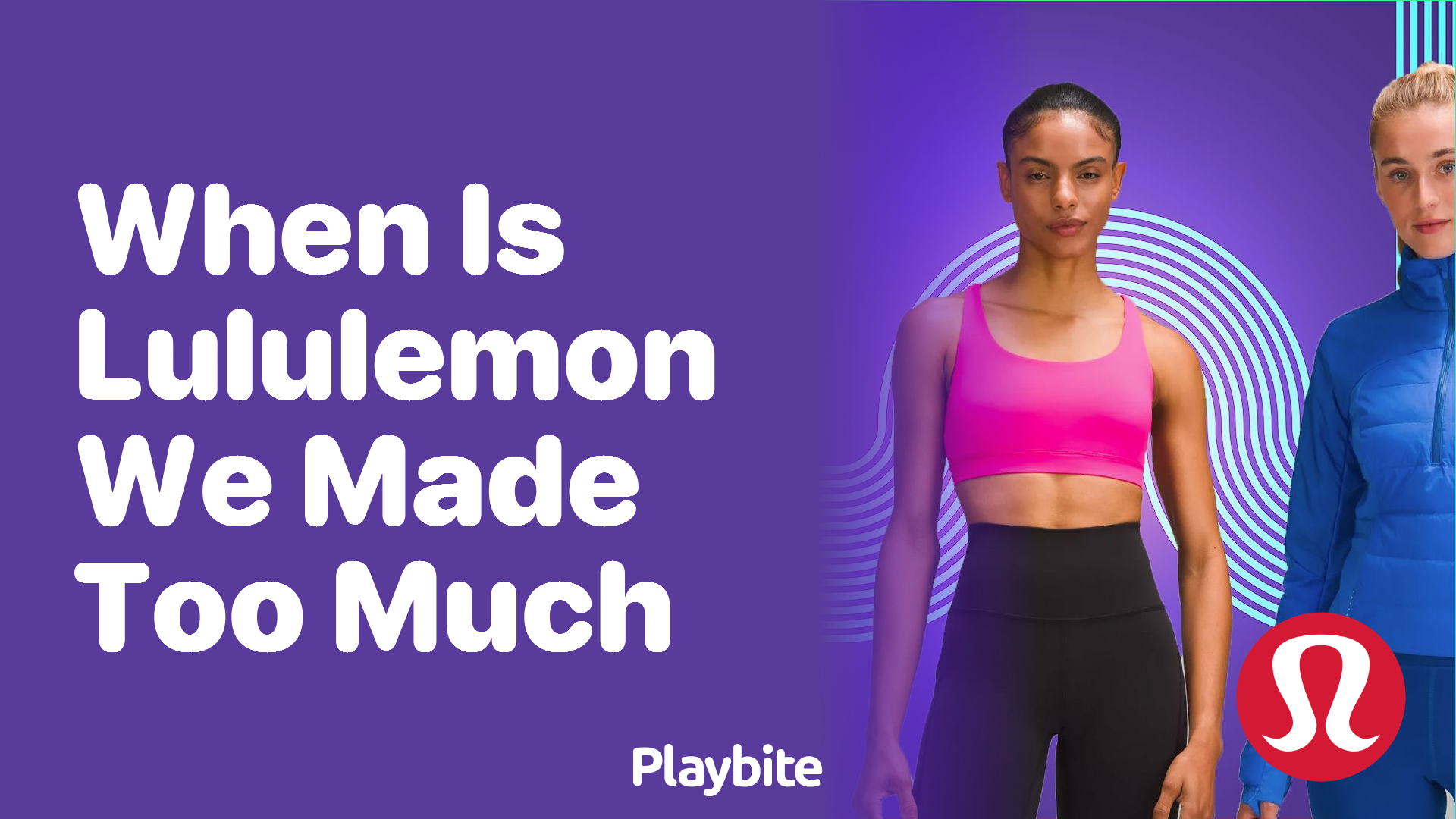 https://www.playbite.com/wp-content/uploads/sites/3/2024/03/when-is-lululemon-we-made-too-much.png