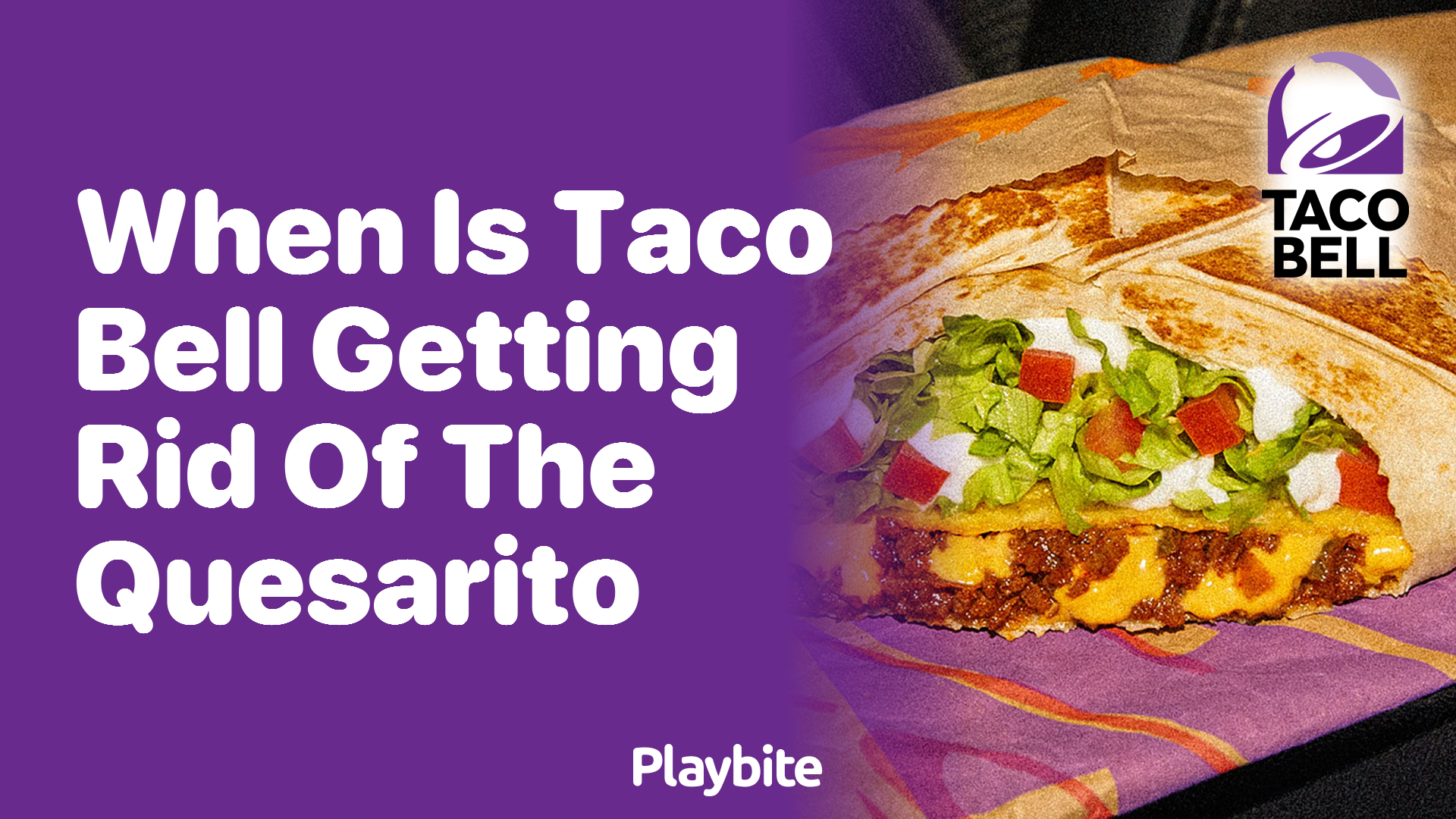 When Is Taco Bell Getting Rid of the Quesarito?