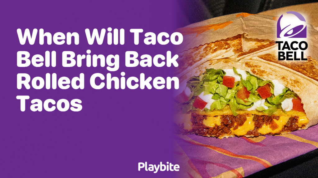 When will Taco Bell Bring Back Rolled Chicken Tacos? Playbite