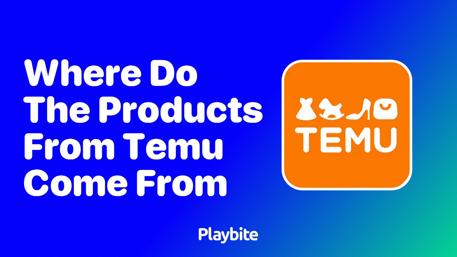 Where Do the Products from Temu Come From? Unveiling the Source