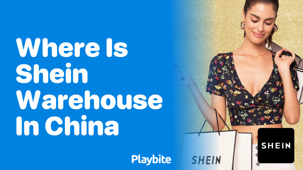 where-is-the-shein-warehouse-located-in-china-playbite