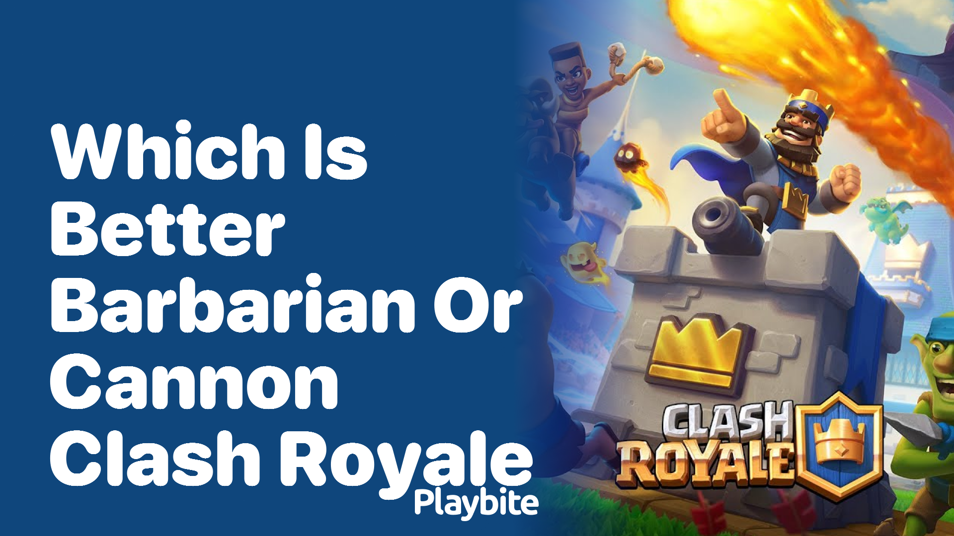 Which is Better in Clash Royale: Barbarian or Cannon?