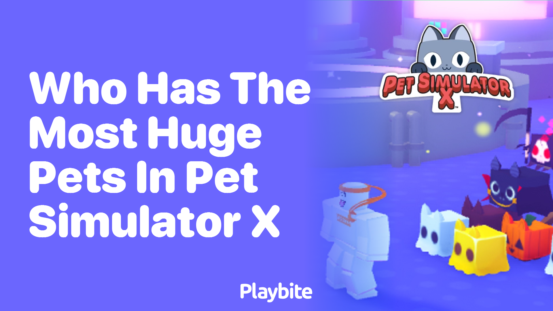 Who has the most Huge Pets in Pet Simulator X?