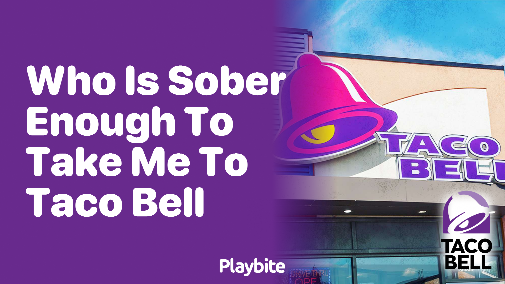 Who Is Sober Enough to Take Me to Taco Bell?