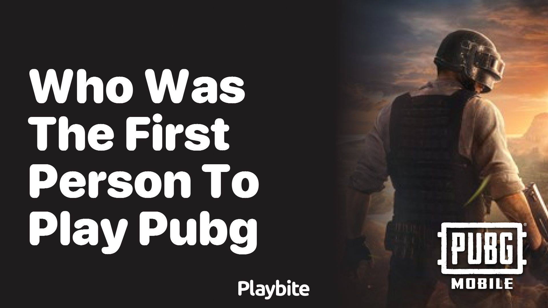 Who was the first person to play PUBG Mobile?