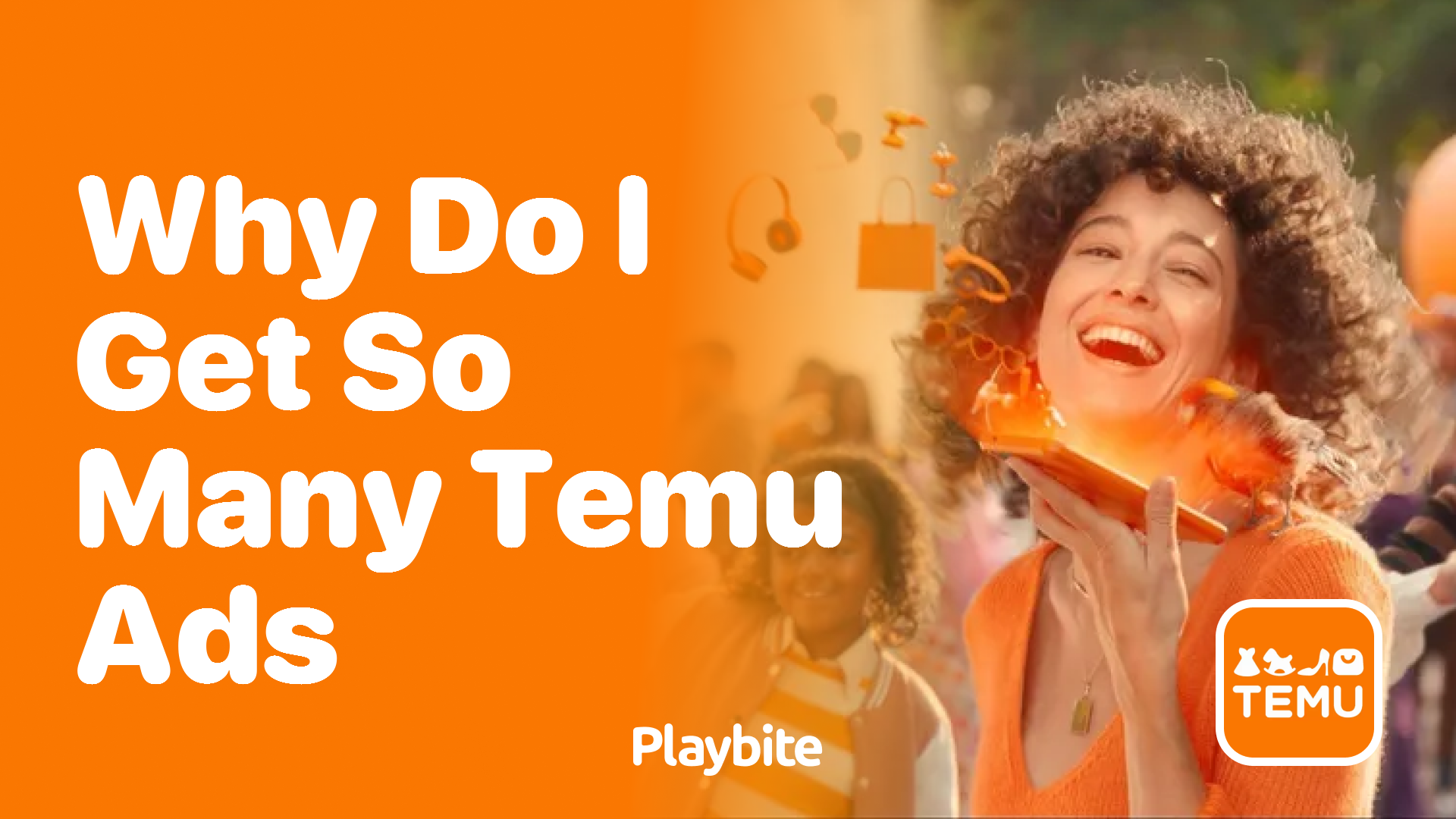 Why Do I Get So Many Temu Ads? - Playbite