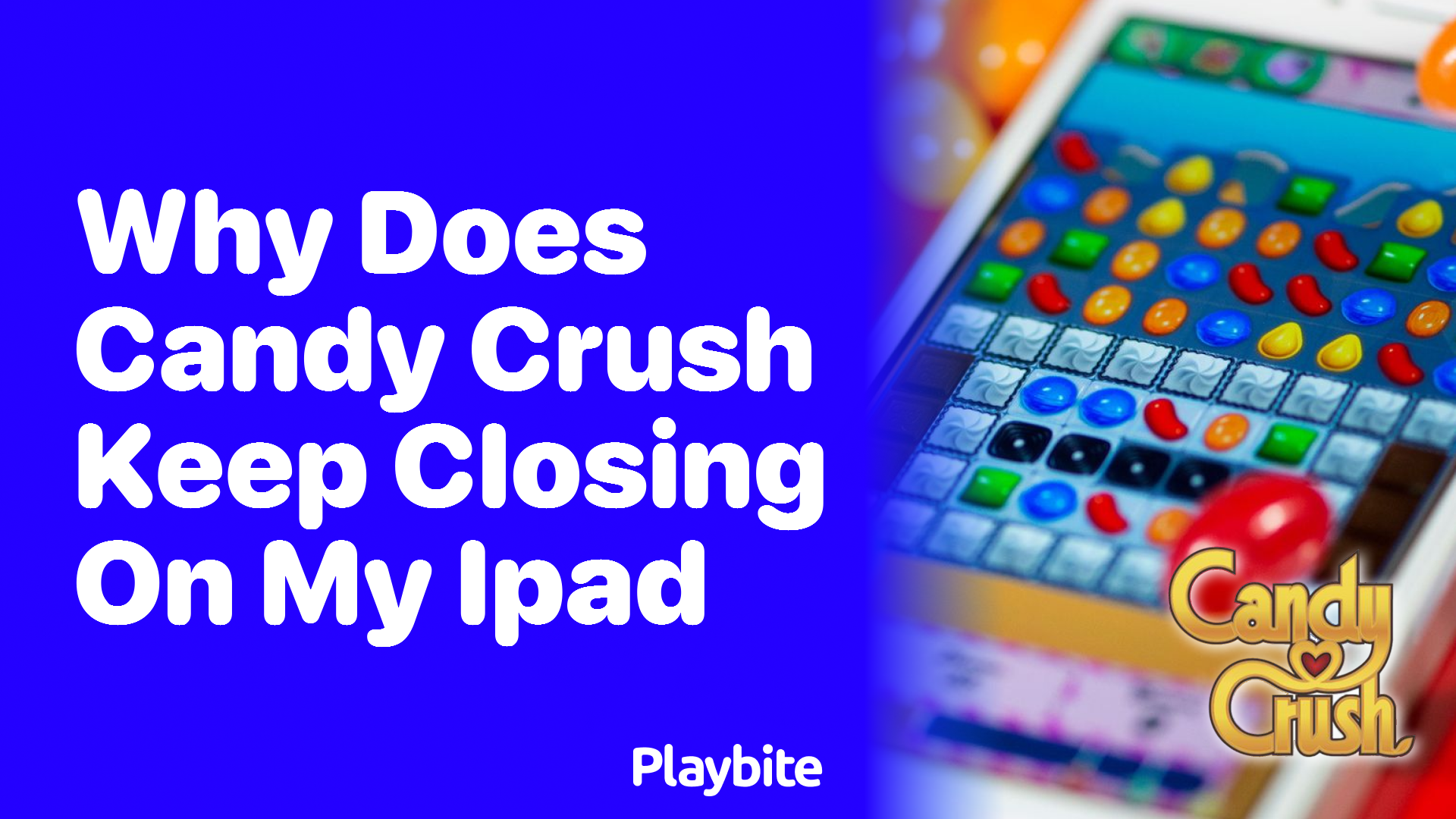 Why Does Candy Crush Keep Closing on My iPad?