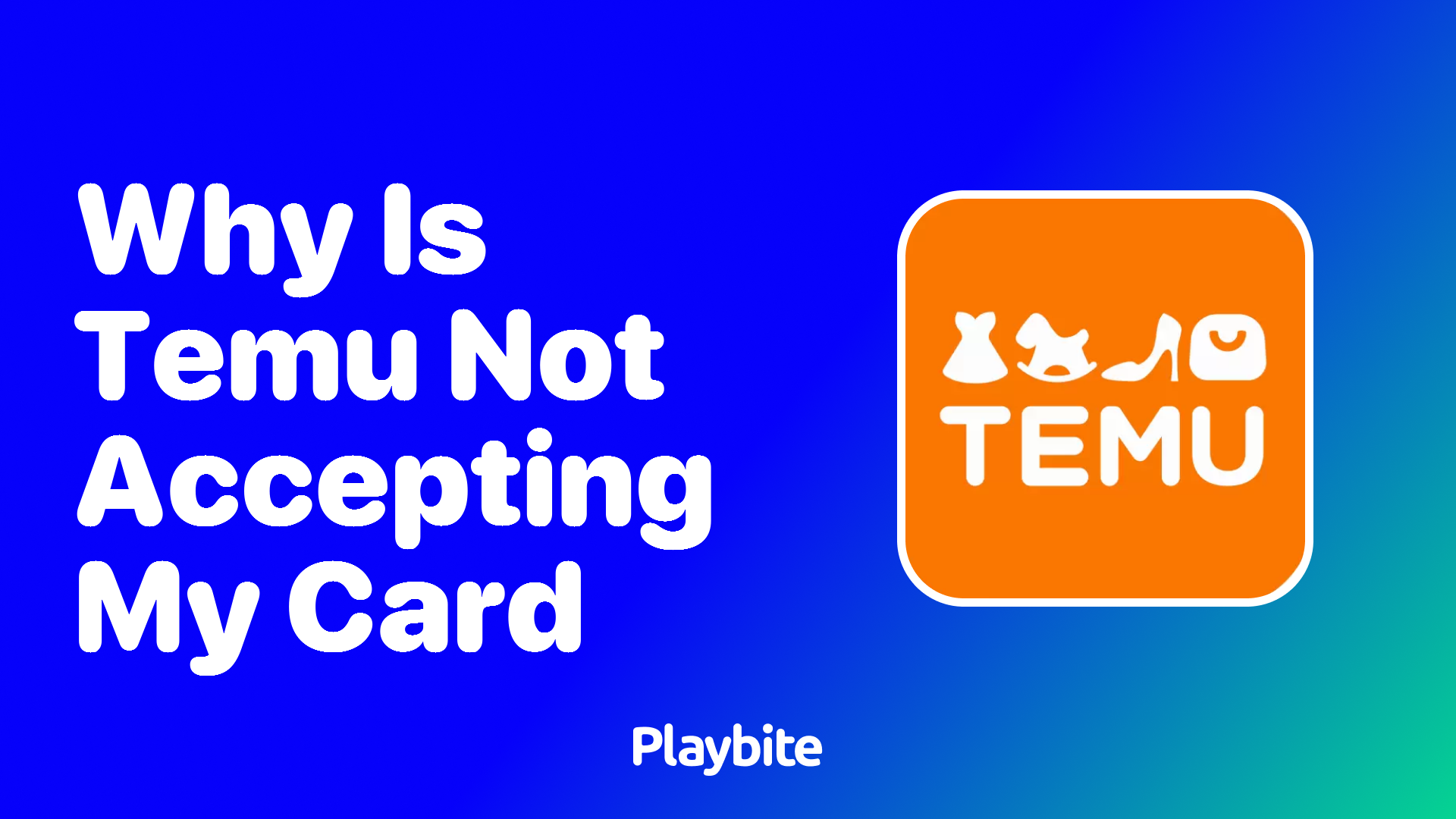 Why is Temu Not Accepting My Card?