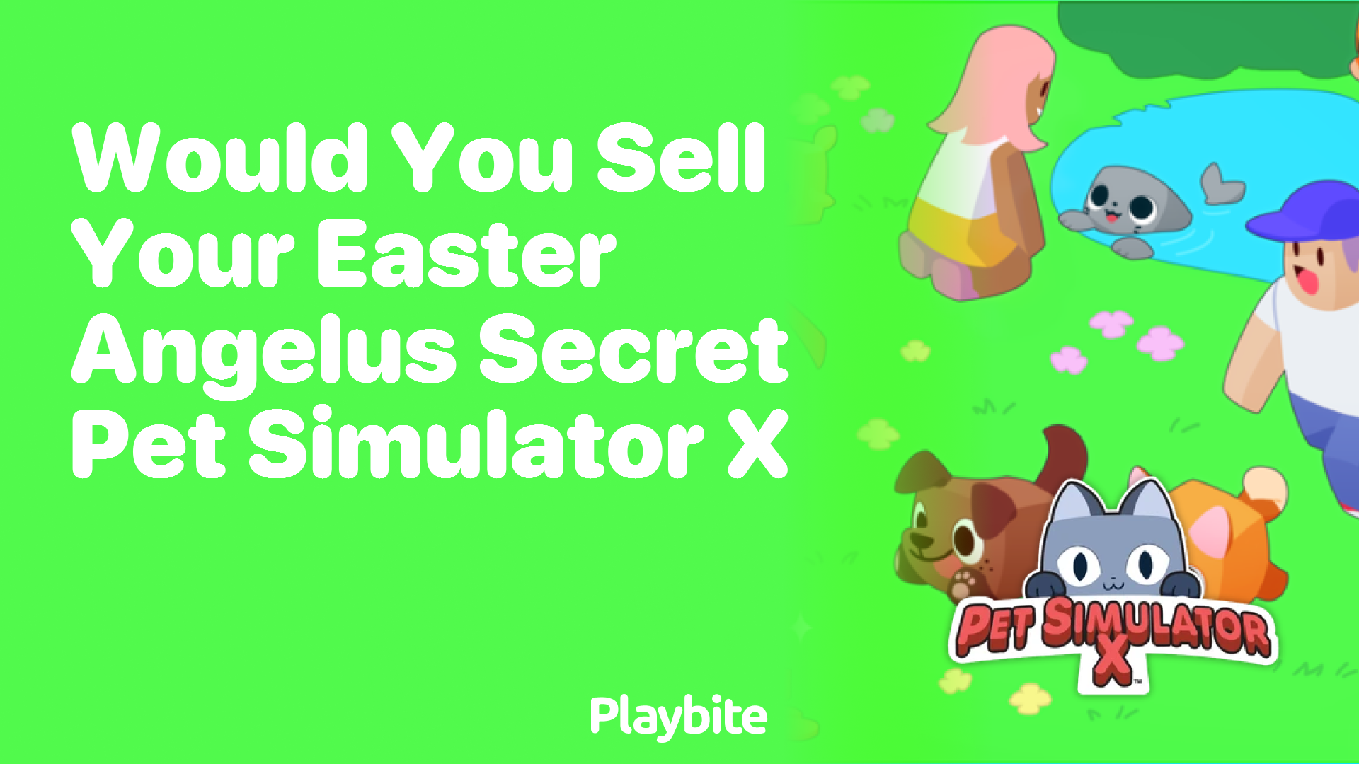 Would you sell your Easter Angelus Secret Pet in Pet Simulator X?