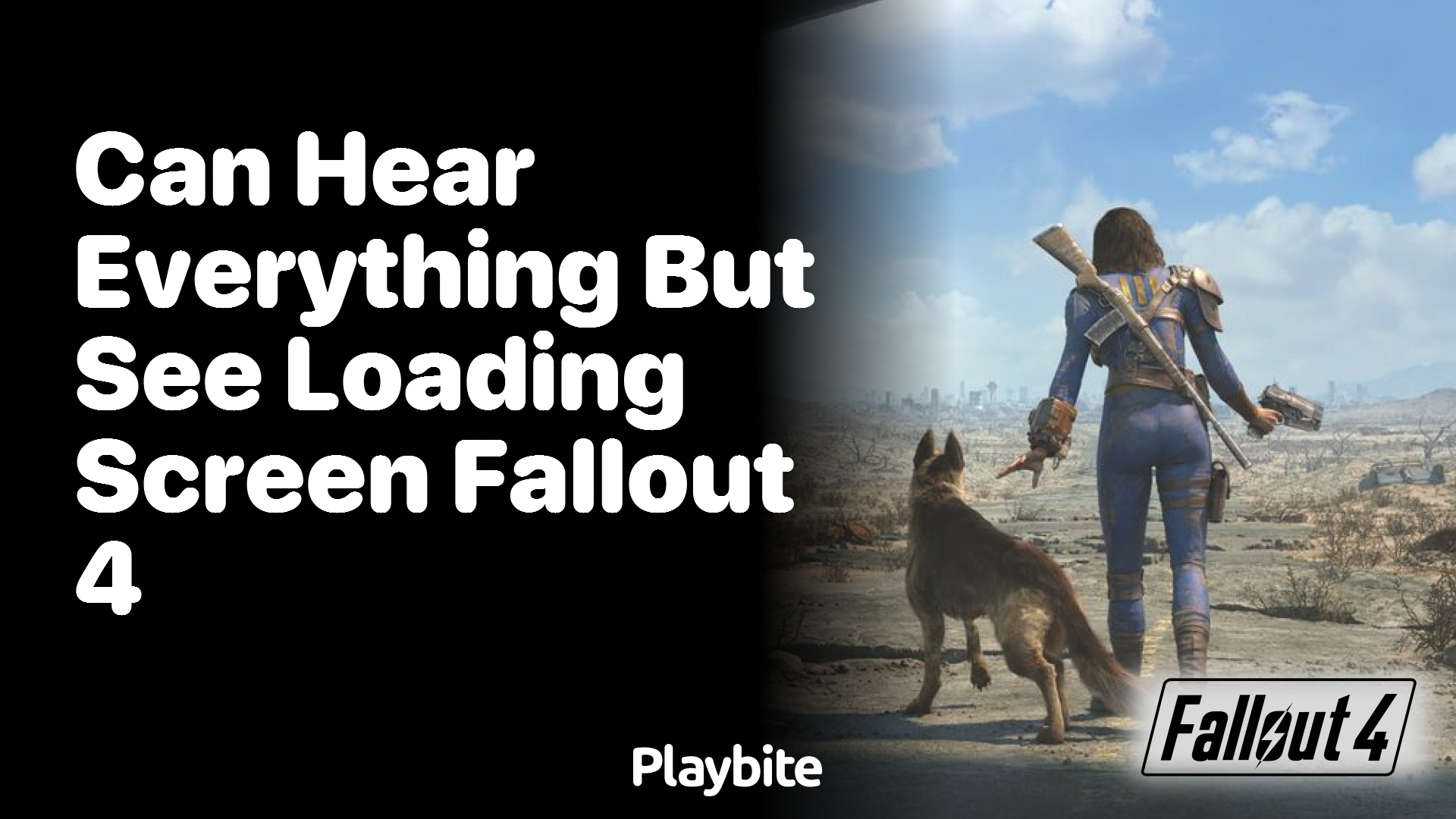 Can hear everything but see loading screen in Fallout 4