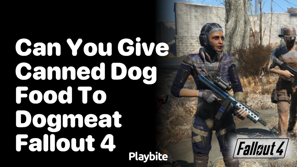 Can you give canned dog food to Dogmeat in Fallout 4 Playbite