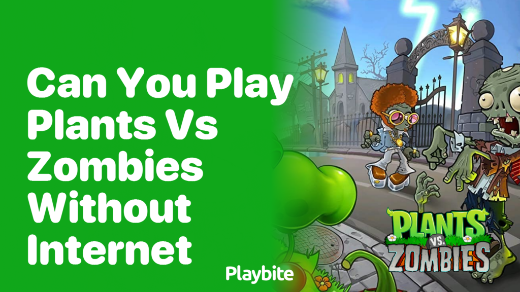 Can I play Plants vs Zombies without internet?