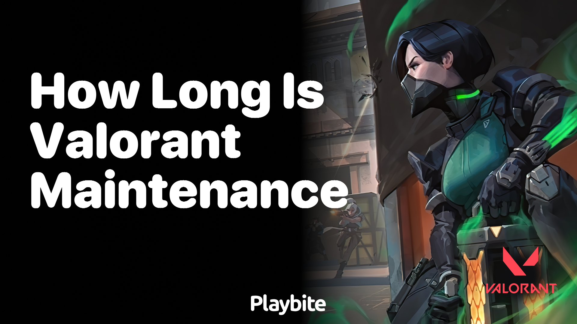 how-long-is-valorant-maintenance-playbite