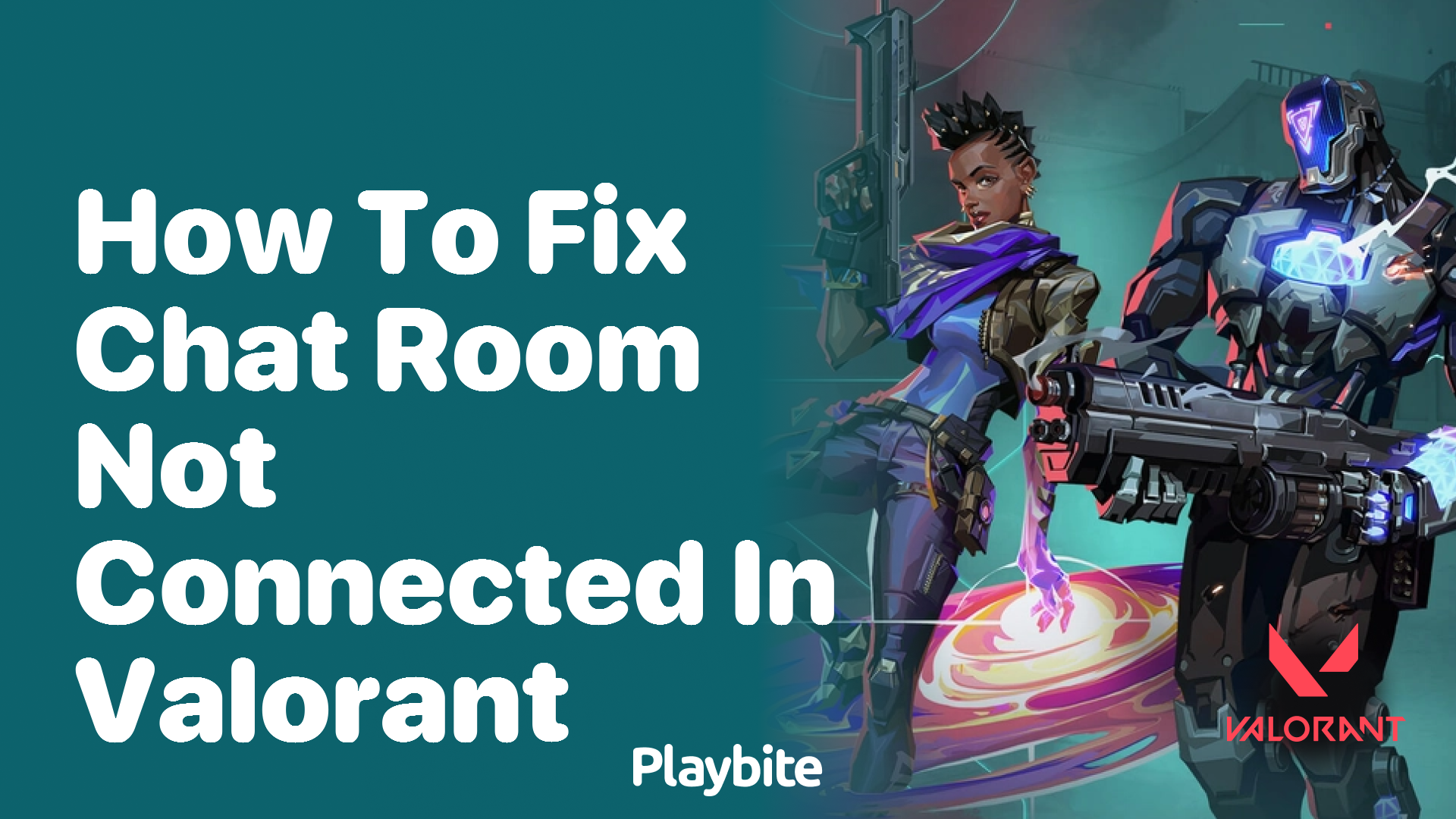 How to Fix the &#8216;Chat Room Not Connected&#8217; Issue in Valorant