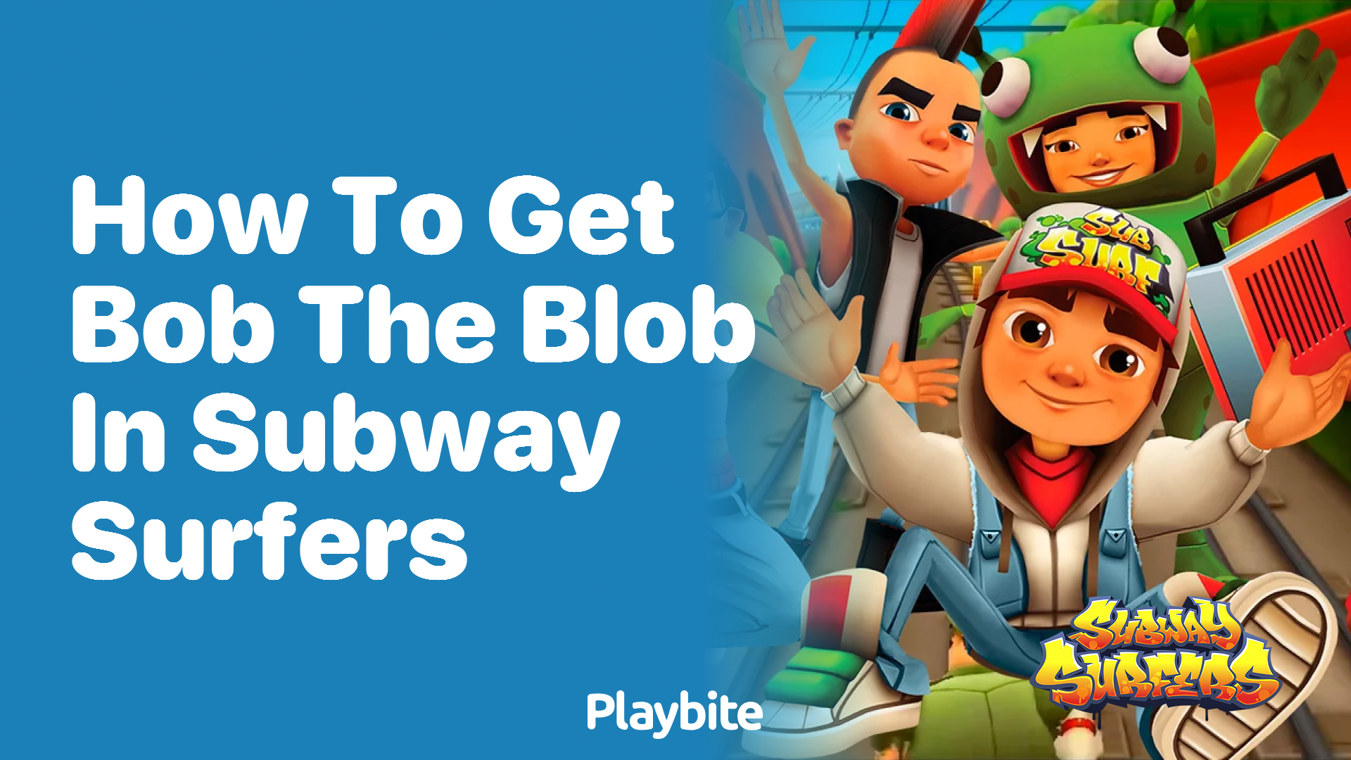 How to Get Bob the Blob in Subway Surfers